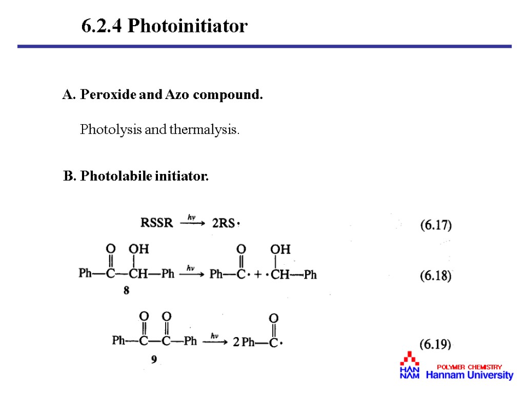 A. Peroxide and Azo compound. Photolysis and thermalysis. B. Photolabile initiator. 6.2.4 Photoinitiator